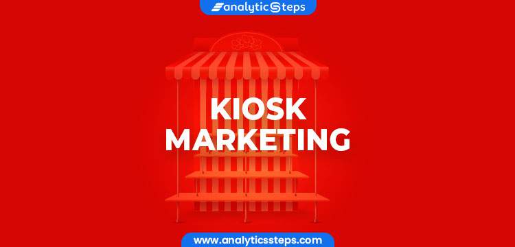 Kiosk Marketing: Types, Advantages, and Examples Kiosk Marketing: Types, Advantages, and Examples title banner